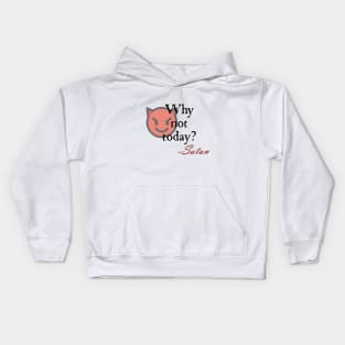 Why not today? Kids Hoodie